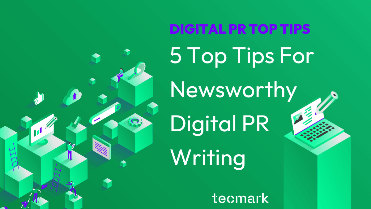 5 Expert Tips For Newsworthy Digital PR Writing